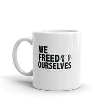 Load image into Gallery viewer, We Freed Ourselves Mug